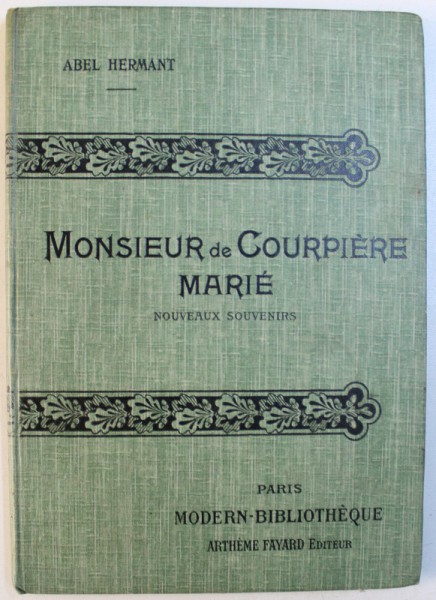 MONSIEUR DE COURPIERE MARIE ( NOUVEAUX SOUVENIRS ) par ABEL HERMANT , illustrations d' apres les aquarelles de A. CALBET , EDITIE INTERBELICA