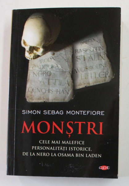 MONSTRI - CELE MAI MALEFICE PERSONALITATI ISTORICE , DE LA NERO LA OSAMA BIN LADEN de SIMON SEBAG MONTEFIORE , 2019 * EDITIE BROSATA