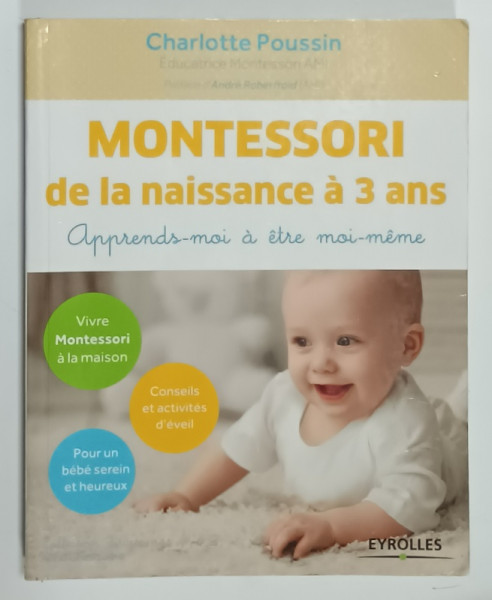 MONTESSORI DE LA NAISSANCE A  3 ANS , APPRENDS - MOI A ETRE MOI - MEME par CHARLOTTE POUSSIN , 2016