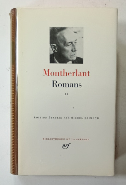 MONTHERLANT , ROMANS , VOLUME SECONDE , COLLECTION DE LA PLEIADE , EDITIE DE LUX , PE HARTIE DE BIBLIE , LEGATURA DE PIELE , 1982