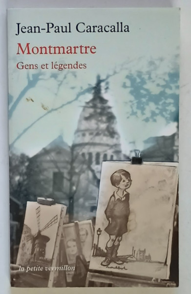 MONTMARTRE , GENS ET LEGENDES par JEAN - PAUL CARACALLA , 2007