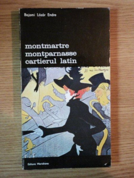 MONTMARTRE  , MONTPARNASSE , CARTIERUL LATIN de BAJOMI LAZAR ENDRE