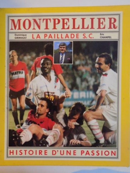 MONTPELLIER , LA PAILLADE S.C. , HISTOIRE D'UNE PASSION par DOMINIQUE GRIMAULT , ERIC CHAMPEL