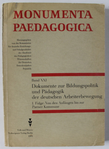 MONUMENTA PAEDAGOGICA , BAND XXI : DOKUMENTE ZUR BILDUNGSPOLITIK UND PADAGOGIK DER DEUTSCHEN ARBEITERBEWEGNUNG , 1982 , VEXI DESCRIERE !