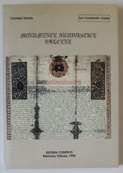 MONUMENTE ARHIVISTICE VALCENE , CATALOG DE DOCUMENTE ( 1392 - 1811 ) de CORNELIU TAMAS si ION CONST. VASILE , 1998 *DEDICATIE