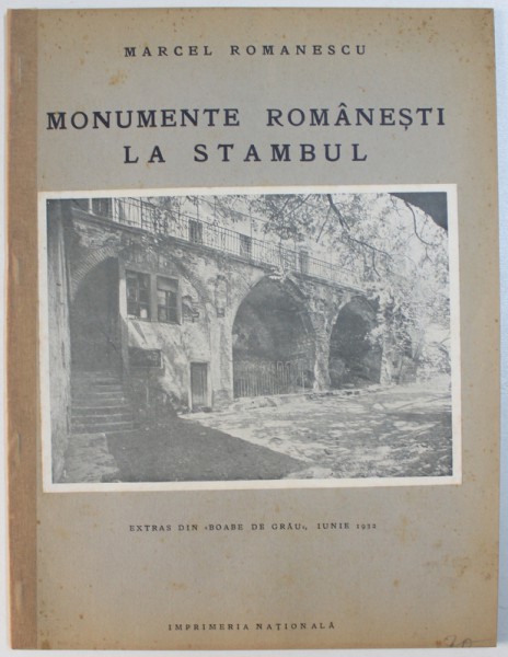 MONUMENTE ROMANESTI LA STAMBUL de MARCEL ROMANESCU , EXTRAS DIN REVISTA " BOABE DE GRAU " , IUNIE , 1932