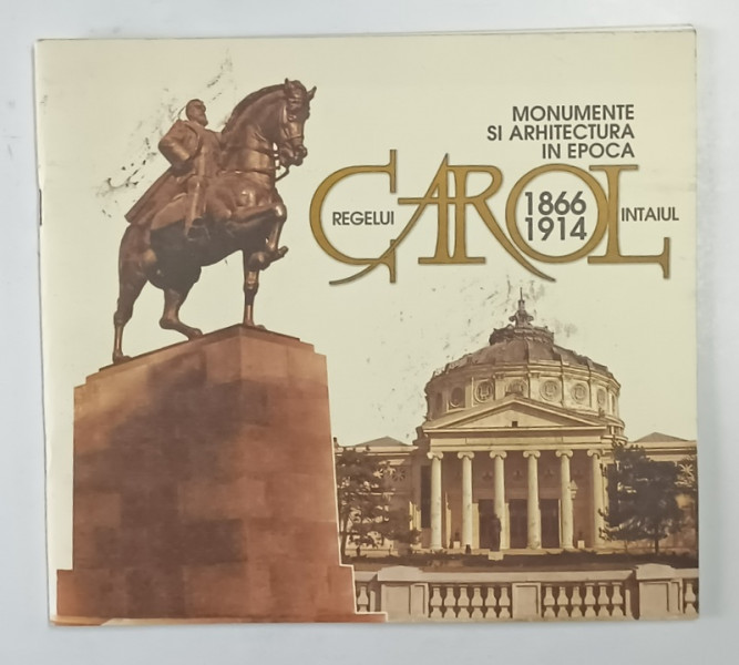 MONUMENTE SI ARHITECTURA IN EPOCA REGELUI CAROL I 1866 - 1914