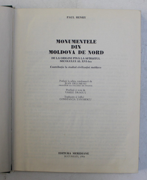 MONUMENTELE DIN MOLDOVA DE NORD. DE LA ORIGINI PANA LA SFARSITUL SECOLULUI AL XVI-LEA. CONTRIBUTIE LA STUDIUL CIVILIZATIEI MOLDAVE de PAUL HENRY  1984