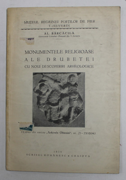 MONUMENTELE RELIGIOASE ALE DRUBETEI CU NOUI DESCOPERIRI ARHEOLOGICE de AL. BARACILA , 1934 , COPERTA CU PETE SI URME DE UZURA , DEDICATIE *