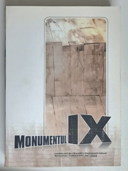 MONUMENTUL IX , LUCRARILE SIMPOZIONULUI NATIONAL MOMENTUL , volum coordonat de LUCIAN - VALERIU LEFTER si AURICA ACHIM , 2008