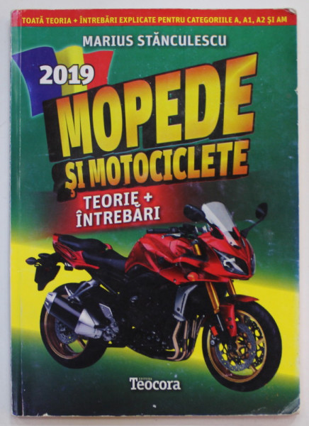 MOPEDE SI MOTOCICLETE , TEORIE + INTREBARI  , CATEGORIILE A, A1, A2 si AM , de MARIUS STANCULESCU , 2013