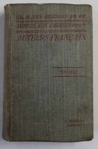 MORCEAUX CHOISIS DES AUTEURS FRANCAIS DU MOYEN AGE A NOS JOURS 842 - 1900 par CH.  - M. DES GRANGES , 1912