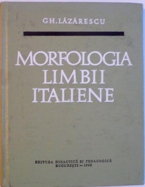 MORFOLOGIA LIMBII ITALIENE de GH. LAZARESCU, 1968