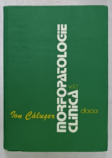 MORFOLOGIE CLINICA , VOLUMUL II de ION CALUSER ...MARIUS MORAR , 1983