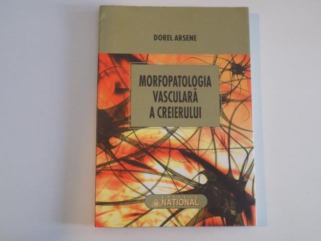 MORFOPATOLOGIA VASCULARA A CREIERULUI de DOREL ARSENE , 2010