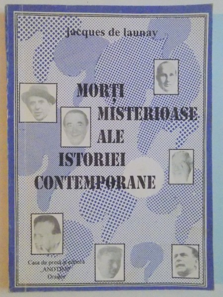 MORTI MISTERIOASE ALE ISTORIEI  CONTEMPORANE de JACQUES DE LAUNAY , 1993