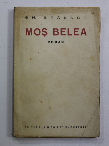 MOS BELEA - roman de GH. BRAESCU , EDITIE DE INCEPUT DE SECOL XX