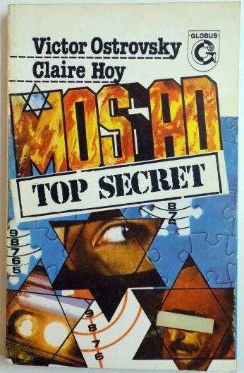 MOSSAD , TOP SECRET . ACADEMIA INSELACIUNII de VICTOR OSTROVSKY SI CLAIRE HOY , 1993