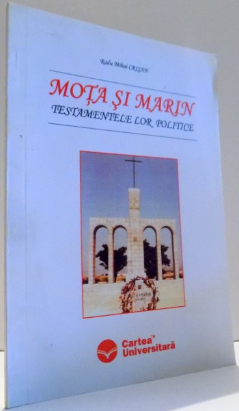 MOTA SI MARIN , TESTAMENTELE LOR POLITICE de RADU MIHAI CRISAN, 2006