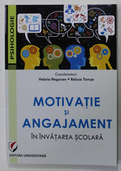 MOTIVATIE SI ANGAJAMENT IN INVATAREA SCOLARA , coordonatori VALERIA NEGOVAN si RALUCA TOMSA , 2017