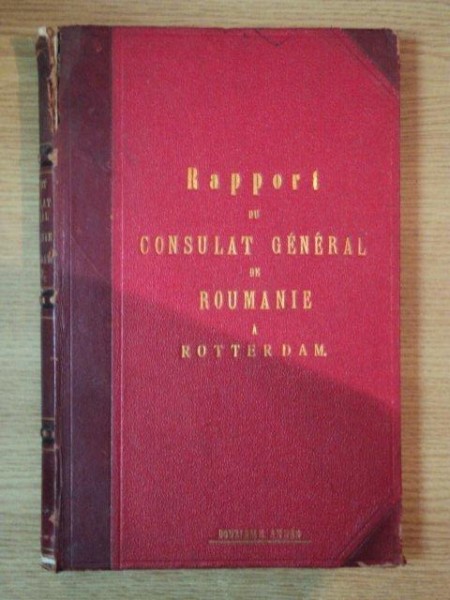 MOUVEMENT DU COMMERCE ET DE L'INDUSTRIE DES PAYS BAS DURNAT LÉXERCICE 1899, RAPPORT CONSULAIRE de C.G. ROMMENHOLLER CONSUL GENERAL DE ROUMANIE A ROTTERDAM