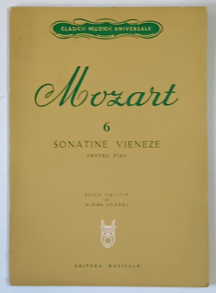 MOZART , 6 SONATINE VIENEZE PENTRU PIAN , editie de MIRON SOAREC , 1975