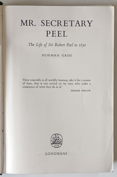 MR. SECRETARY PEEL , THE LIFE OF SIR ROBERT PEEL TO 1830 by NORMAN GASH , 1964