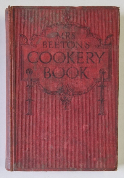 MRS. BEETON 'S COOKERY BOOK , WITH 8 PLATES IN COLOUR AND 150 ILLUSTRATIONS , EDITIE DE INCEPUT DE SECOL XX