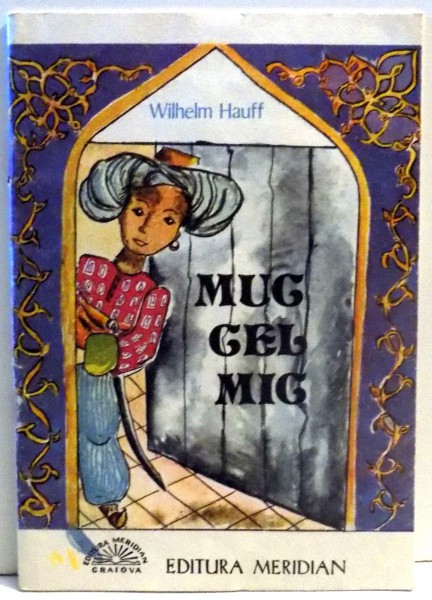 MUC CEL MIC de WILHELM HAUFF, ILUSTRATII de MADALINA CONSTANTINESCU , 1992