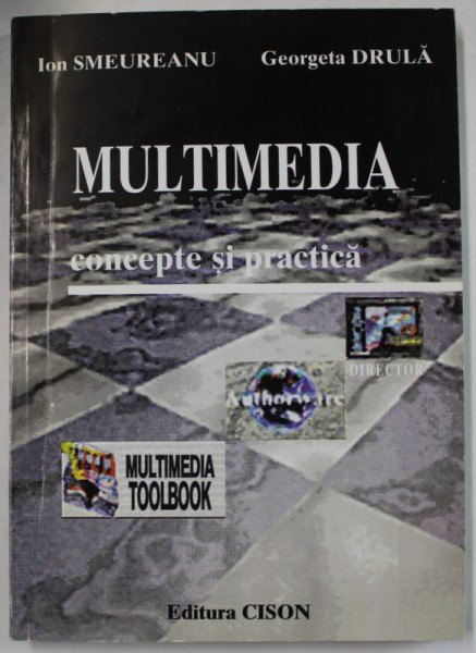 MULTIMEDIA , CONCEPTE SI PRACTICA de ION SMEUREANU si GEORGETA DRULA , 1997