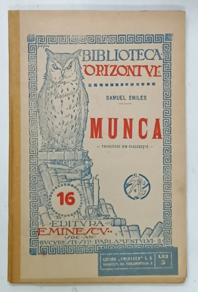 MUNCA de SAMUEL SMILES , BIBLIOTECA ' ORIZONTUL ' NR. 16 , EDITIE INTERBELICA
