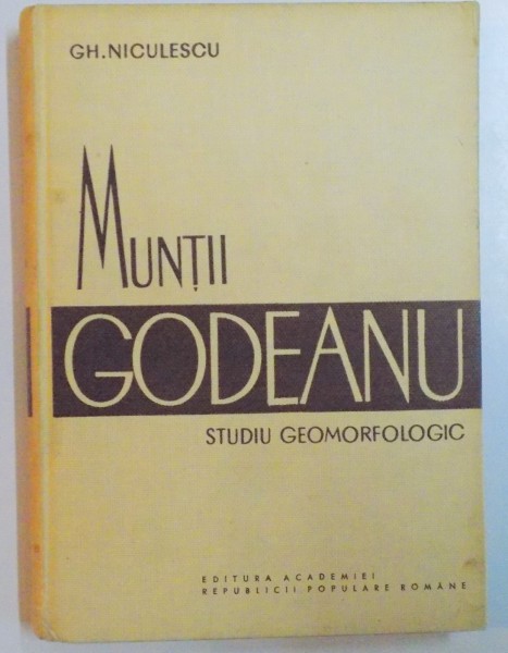 MUNTII GODEANU , STUDIU GEOMORFOLOGIC de GH. NICULESCU , 1965