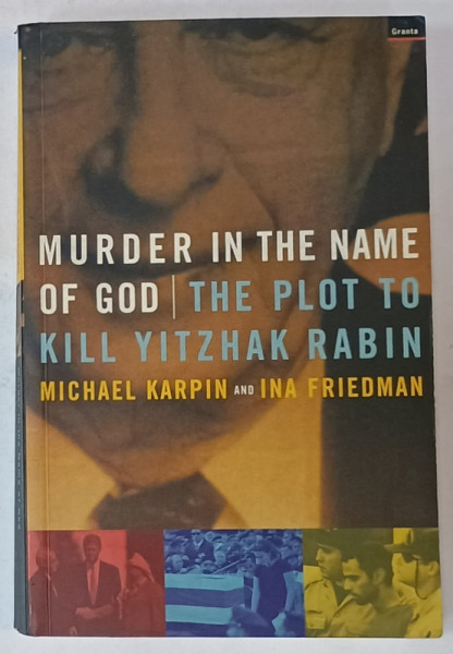 MURDER IN THE NAME  OF GOD / THE PLOT TO KILL YITZHAK RABIN by MICHAEL KARPIN and INA FRIEDMAN , 1999