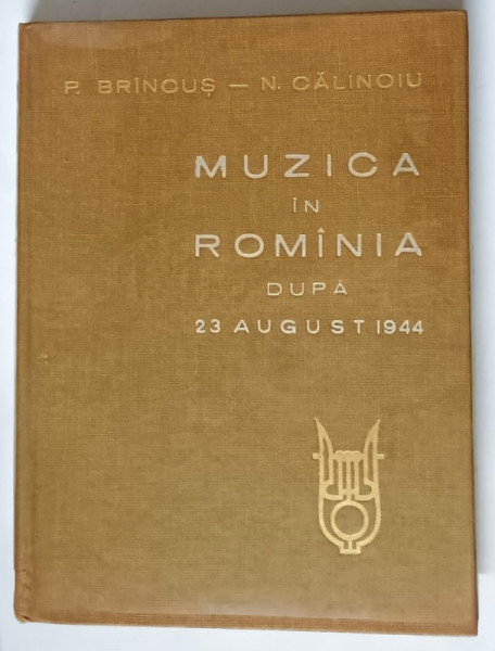MUZICA IN ROMANIA DUPA 23 AUGUST 1944- P. BRINCUS SI N. CALINOIU, BUC. 1964
