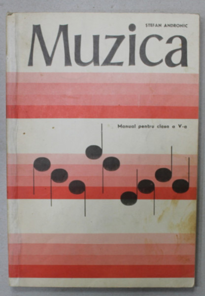 MUZICA , MANUAL PENTRU CLASA A - V -A de STEFAN ANDRONIC , 1979
