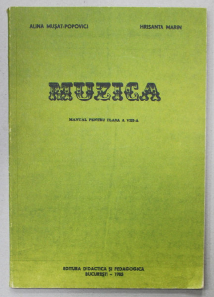 MUZICA ,  MANUAL PENTRU CLASA A VIII -A de ALINA MUSAT - POPOVICI si HRISANTA MARIN , 1985