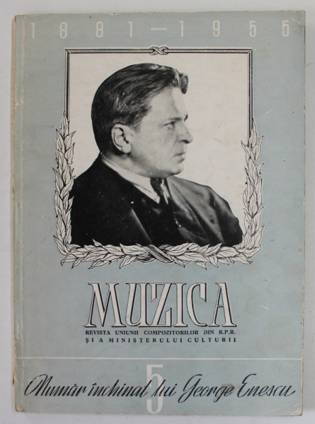 MUZICA , REVISTA UNIUNII COMPOZITORILOR DIN R.P.R. SI A MINISTERULUI CULTURII , ANUL V , NR. 5 , 1955 , NUMAR DEDICAT LUI GEORGE ENESCU