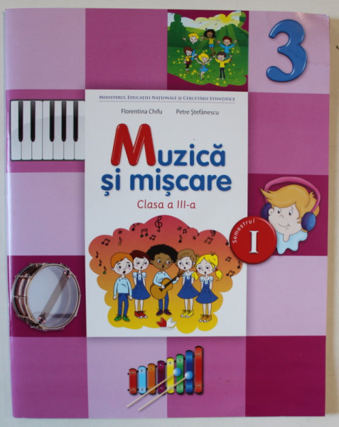 MUZICA SI MISCARE , SEMESTRUL I , CLASA A III - A de FLORENTINA CHIFU si PETRE STEFANESCU , 2015 *CONTINE CD