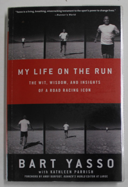 MY LIFE ON THE RUN by BART YASSO , THE WIT , WISDOM , AND INSIGHTS OF A ROAD RACING ICON , 2008