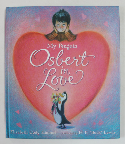 MY PENGUIN  OSBERT IN LOVE by ELIZABETH CODY KIMMEL , illustrated by H.B. '' BUCK '' LEWIS , 2009