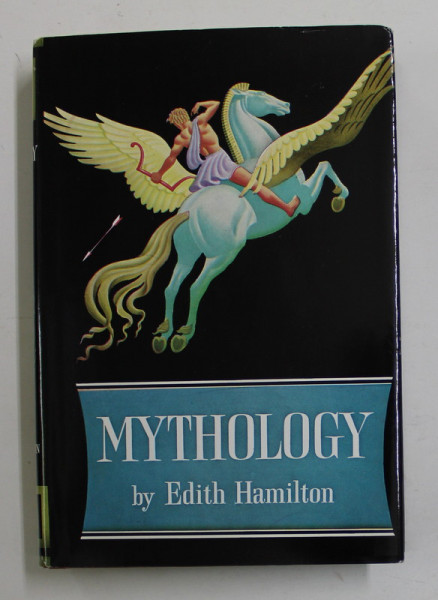 MYTHOLOGY  by EDITH HAMILTON , illustrated by STEELE SAVAGE , 1942 , EDITIE ANASTATICA , APARUTA ANII '2000