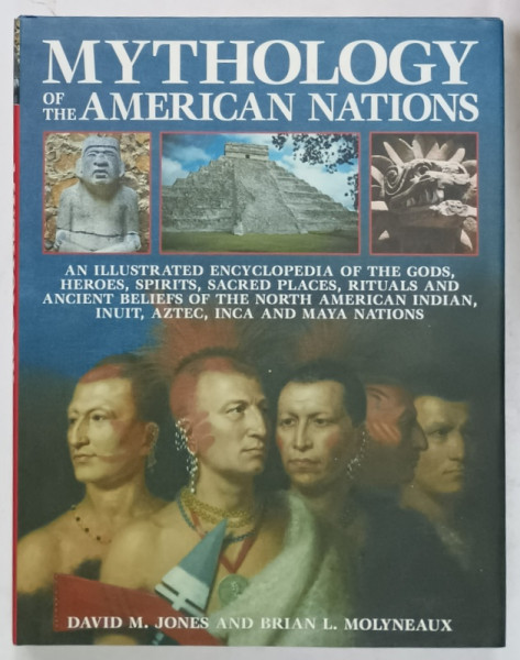 MYTHOLOGY OF THE AMERICAN NATIONS by DAVID M. JONES and BRIAN L. MOLYNEAUX , 2009