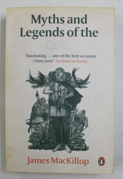 MYTHS AND LEGENDS OF THE CELTS by JAMES MACKILLOP , 2006