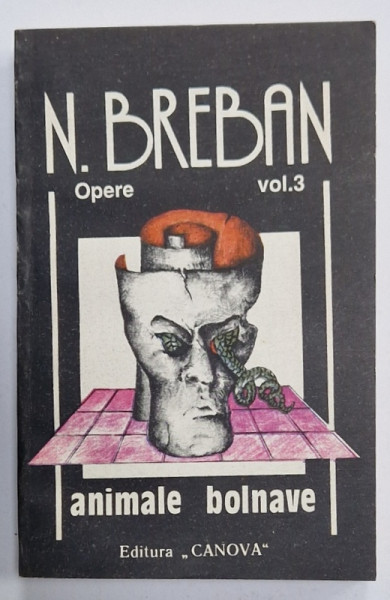 N. BREBAN , OPERE , VOLUMUL 3  : ANIMALE BOLNAVE , roman , 1992