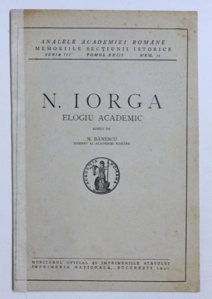 N. IORGA - ELOGIU ACADEMIC ROSTIT de N. BANESCU , 1941