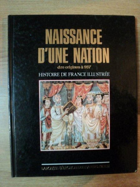 NAISSANCE D'UNE NATION DES ORIGINES A 987 . HISTOIRE DE FRANCE ILLUSTREE de CATHERINE SALLES , 1988