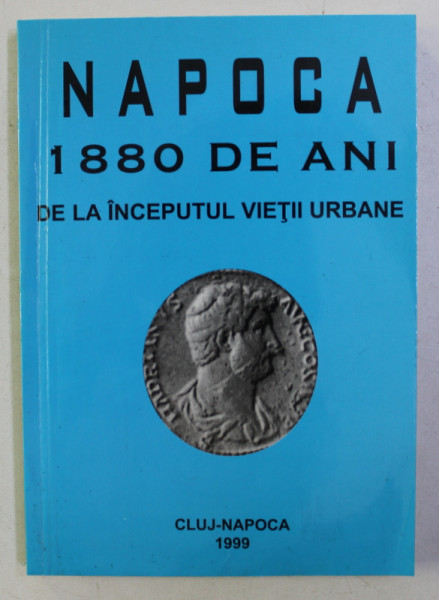 NAPOCA - 1880 DE ANI DE LA INCEPUTUL VIETII URBANE , 1999