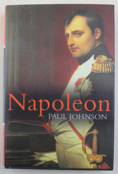 NAPOLEON by  PAUL JOHNSON , 2002 , PREZINTA SUBLINIERI CU CREIONUL *