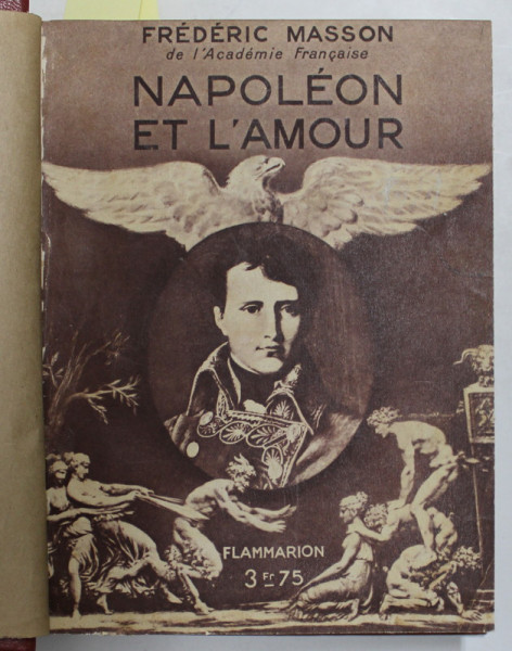 NAPOLEON ET L 'AMOUR / L 'IMPERATRICE JOSEPHINE / LA TRAHISON DE MARIE - LOUISE , COLEGAT DE TREI CARTI , AUTORI STRAINI , ANII '20 - ' 30