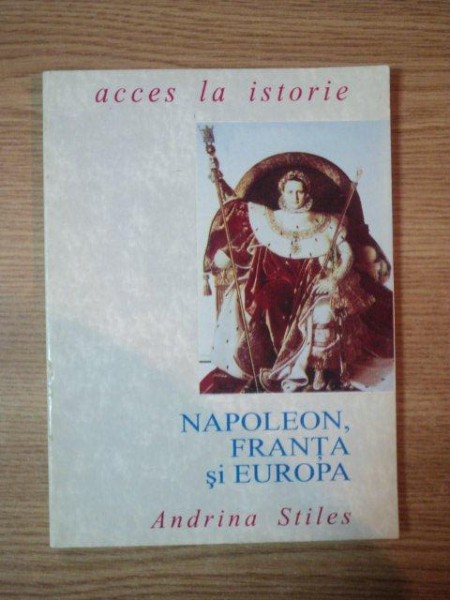 NAPOLEON, FRANTA SI EUROPA de ADRIANA STILES, 1993